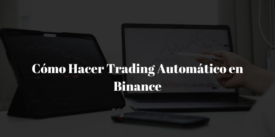 Cómo Hacer Trading Automático en Binance