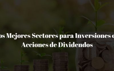 Los Mejores Sectores para Inversiones en Acciones de Dividendos